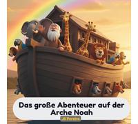 Das große Abenteuer auf der Arche Noah: Eine illustrierte Bibelgeschichte für Kinder (Geschichten für Kinder)