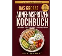 Das große Abnehmspritzen Kochbuch: 88 eiweißreiche Rezepte, die satt machen und die Muskeln schützen (88 Rezepte zum Genießen)