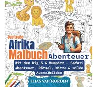 Das große Afrika Malbuch Abenteuer: Mit den Big 5 & Mumpitz - Safari Abenteuer, Rätsel, Witze, spannende Fakten, Tiere, Ausmalbilder und Mitmachspaß für Kinder ab 4 Jahren zum Lernen & Entdecken
