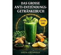 Das große Anti Entzündungs Getränkebuch: 115 einfache Rezepte für Smoothies, Säfte, Shots, Tees und fermentierte Drinks - weniger Entzündungen, mehr Energie und starke Abwehrkräfte mit 30-Tage-Plan.