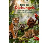Das große Ausmal- & Lernbuch: Tiere des Dschungels und ihre Superkräfte: Das Buch kombiniert spannendes Wissen mit kreativen Ausmalbildern - spielerisch lernen, kreativ ausmalen & staunen