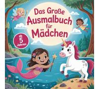 Das große Ausmalbuch für Mädchen ab 5 Jahren - mit 50 bezaubernden Ausmalbildern