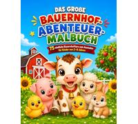 Das große Bauernhof-Abenteuer-Malbuch: 75 niedliche Bauernhoftiere zum Ausmalen für Kinder von 2-8 Jahren