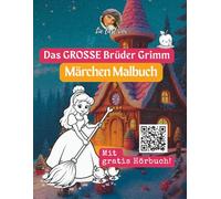 Das große Brüder Grimm Märchenmalbuch - Die zwölf schönsten Märchen zum Ausmalen und Lauschen: 60 liebevoll gestaltete Ausmalmotive zu den bekanntesten Märchen der Brüder Grimm