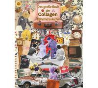 Das große Buch der Collagen Ephemera Archiv: Eine umfangreiche Scrapbook- & Journaling-Sammlung mit handgemalten Blumen, antiker Schreibwaren, ... texturierten Papieren für Mixed Media Kunst.