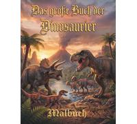 Das große Buch der Dinosaurier: Ausmalbuch für die ganze Familie