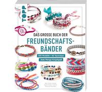Das große Buch der Freundschaftsbänder: 40 Techniken. 100 Modelle. Jede Menge Knüpfspaß