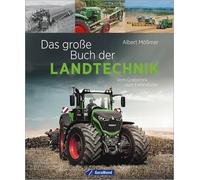 Das große Buch der Landtechnik: Vom Grabstock bis zum Feldroboter