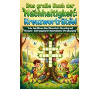 Das große Buch der Nachhaltigkeit: Kreuzworträtsel: Teste dein Wissen über Klimaschutz, Recycling und Ökologie | Gehirnjogging für Naturliebhaber (Mit Lösungen)