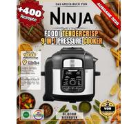 Das große Buch von Ninja Foodi TenderCrisp 9-in-1 Pressure Cooker: Über 400 einfache und abwechslungsreiche Rezepte für Anfänger und Fortgeschrittene ... Brote, Joghurts, Eintöpfe und vieles mehr