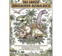 Das große Dinosaurier Ausmalbuch: Eine Sammlung von insgesamt 40 verschiedenen Dinosaurier zum Ausmalen. Für das Alter von 4-7 Jahre.