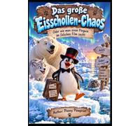Das große Eisschollen-Chaos: Oder wie man einen Pinguin im falschen Film sucht: 10 (Lustige Tiergeschichten)