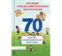 Das große Familien-Abenteuer-Buch zum Mitmachen: 70 Ideen und Erinnerungen für die ganze Familie