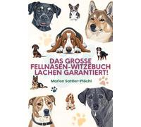 Das grosse Fellnasen-Witzebuch Lachen garantiert!: Über 300 lustige Hundewitze - Humor & Geschichten für Hundeliebhaber, Erwachsene und Familien