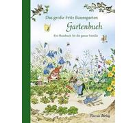 Das große Fritz Baumgarten Gartenbuch: Ein Hausbuch für die ganze Familie