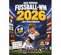 Das große Fußball-WM 2026 Mitmachbuch: Spielplan, Tabellen zum Ausfüllen, Quiz, Ausmalbilder, Flaggen und Karten für fußballbegeisterte Kinder von 6 bis 10 Jahren