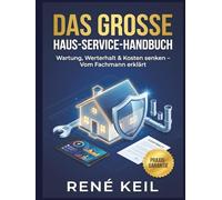 DAS GROSSE HAUS-SERVICE-HANDBUCH: Wie Sie Ihre Immobilie schützen, Ihren Wert erhalten und Tausende Euro an Reparaturen vermeiden