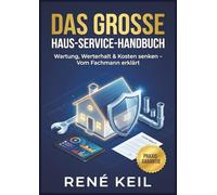 DAS GROSSE HAUS-SERVICE-HANDBUCH: Wie Sie Ihre Immobilie schützen, Ihren Wert erhalten und Tausende Euro an Reparaturen vermeiden
