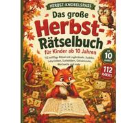 Das große Herbst-Rätselbuch für Kinder ab 10 Jahren: 112 knifflige Rätsel mit Logikrätseln, Sudoku, Labyrinthen, Suchbildern, Geheimcodes, Wortsuche und mehr