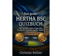 Das große Hertha BSC Quizbuch: 500 Multiple-Choice-Fragen für echte Alte-Dame-Fans - über Geschichte, Spieler, Legenden, Trivia, Rekorde, Statistiken, ... Facts - mit Lösungen nach jeweils 50 Fragen