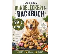 Das große Hundeleckerli-Backbuch: 99 + 1 gesunde Rezepte für Backmatte, Hundekekse und Trainingssnacks - einfach nachzubacken, mit natürlichen ... und für Welpen, Erwachsene und Senioren