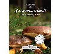 Das große kleine Buch: Schwammerlzeit!: Die besten Speisepilze im Wald und in der Küche