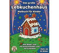 Das große Lebkuchenhaus-Malbuch für Kinder: über 50 schöne Ausmalbilder für Mädchen und Jungen ab 3 Jahren (Weihnachts-Malbücher)