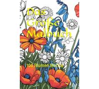Das Große Malbuch: 100 Blumen Motive