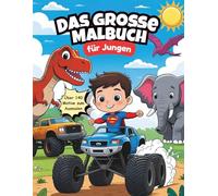 Das große Malbuch für Jungen ab 4 Jahren: Über 140 lustige Motive zum Ausmalen - Fahrzeuge, Dinosaurier, Superhelden, Tiere, Roboter und mehr!
