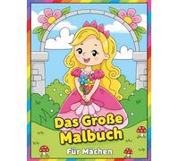 Das Große Malbuch Für Mädchen: 60+ fantastische Ausmalbilder mit beliebten Motiven - Einhörner, Meerjungfrauen, Tiere, Feen & Prinzessinnen für kreative Kinder und Teenager