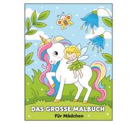 Das Große Malbuch Für Mädchen: Ein kreatives Abenteuer mit 60+ zauberhaften Motiven - Für Kinder von 6 bis 12 Jahren und Teenager, die Fantasie und Farben lieben