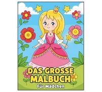 Das Große Malbuch Für Mädchen: Eine wunderbare Sammlung zum Ausmalen - Mit über 60 magischen Illustrationen für kleine und große Künstlerinnen ab 6 Jahren