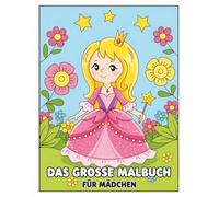 Das Große Malbuch Für Mädchen: Über 60 fantasievolle Bilder zum Ausmalen - Einhörner, Feen, Meerjungfrauen, Tiere und Prinzessinnen für kreative Kinder und junge Teenager