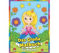 Das Große Malbuch Für Mädchen: Über 60 Seiten voller Fantasie - Entdecke Einhörner, Meerjungfrauen, Prinzessinnen, Tiere und Feen zum Ausmalen
