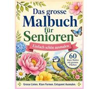 Das grosse Malbuch für Senioren: 60 grosse und einfache Motive mit klaren Linien - entspannender Malspass für Senioren, Rentner und Erwachsene
