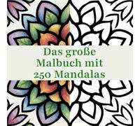 Das große Malbuch mit 250 Mandalas: Achtsamkeitsmuster und kreativer Spaß für die ganze Familie
