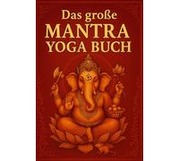 Das große Mantra Yoga Buch: 3 Das große Mantra Yoga Buch Echtes Yoga für alle, die wirkliche Praxis suchen - mit den wichtigsten Mantras der ... Praktische Lehrwerke für ein bewusstes Leben)