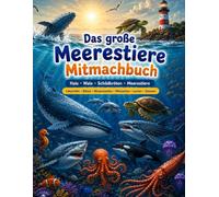 Das große Meerestiere Mitmachbuch: Haie, Wale, Schildkröten und Meerestiere entdecken | Mit Labyrinthen, Rätseln, Ausmalbildern, Quizfragen und ... - alles über Haie Wale und Meerestiere)