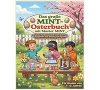 Das große MINT-Osterbuch mit Master MINT: Entdecke die Wissenschaft hinter dem Fest - 60 Geschichten zum Vorlesen und Ausmalen - 12 Suchworträtsel mit ... (Die großen MINT - Bücher von Master MINT)