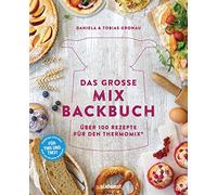 Das große Mix-Backbuch: Über 100 Rezepte für den Thermomix® - Für TM5 & TM31