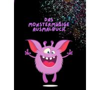 Das große Monster-Malbuch: Schauriger Ausmalspaß mit fantasievollen, lustigen Kreaturen!: "Ein schauriges Kreativbuch voller Monster, Gruselspaß und Farben!" A4