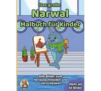 Das große Narwal-Malbuch für Kinder: über 50 schöne Ausmalbilder für Mädchen und Jungen ab 3 Jahren (Tier-Malbücher für Kinder)