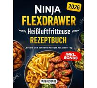 Das große Ninja FlexDrawer Heißluftfritteuse Rezeptbuch für Familien: Leckere und schnelle Rezepte für jeden Tag - Mit vielen Farbfotos & Bonus