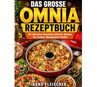 Das große Omnia Rezeptbuch: Die ultimative Sammlung einfacher Rezepte für Camper, Wohnmobil & Vanlife