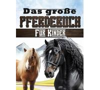 Das große Pferdebuch für Kinder: Entdecke die Welt des Reitsports, der Pferde und Ponys.