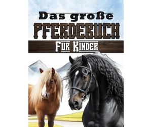 Das große Pferdebuch für Kinder: Entdecke die Welt des Reitsports, der Pferde und Ponys.