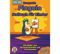 Das große Pinguin-Malbuch für Kinder: über 50 schöne Ausmalbilder für Mädchen und Jungen ab 3 Jahren (Tier-Malbücher für Kinder)