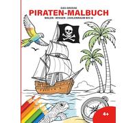 Das große Piraten-Malbuch - Malen, erstes Piraten-Wissen & Zahlenraum bis 10 - für Kinder ab 4 Jahren: Entdecke die Welt der Piraten: Blackbeard, Störtebecker, Captain Kidd & Co.