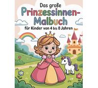 Das große Prinzessinnen-Malbuch für Kinder von 4 bis 8 Jahren: 80 zauberhafte Ausmalbilder: Schlösser, Kronen, Einhörner & Feen