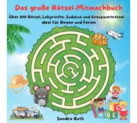 Das große Rätsel-Mitmachbuch: Über 100 Rätsel, Labyrinthe, Sudokus, Kreuzworträtsel u.v.m. - ideal für Reisen und Ferien